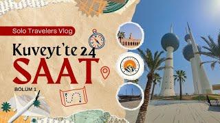 Solo Travelers Vlog (No:3) | Kuveyt'te 24 Saat (1.Bölüm)