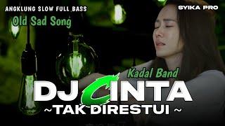 TERBARU 2025 OLD SAD SONG | DJ CINTA TAK DIRESTUI KADAL BAND ANGKLUNG SLOW FULL BASS (SYIKA PRO)