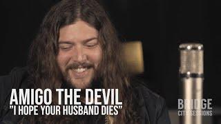 AMIGO THE DEVIL - "I Hope Your Husband Dies" BRIDGE CITY SESSIONS