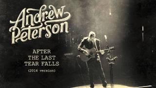 Andrew Peterson - After The Last Tear Falls (2014 Version) [Official Audio]