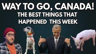 Way To Go, Canada! The Best Things That Happened This Week