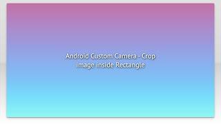 Android Custom Camera - Crop image inside Rectangle