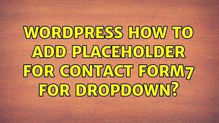 Wordpress: How to add placeholder for contact form7 for dropdown? (2 Solutions!!)