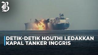 Houthi Rilis Video Serangan ke Kapal Tanker Inggris di Laut Merah