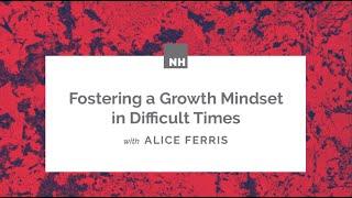 Fostering a Growth Mindset in Difficult Times with Alice Ferris