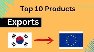 Top 10 Exports from South Korea to Europe in 2024