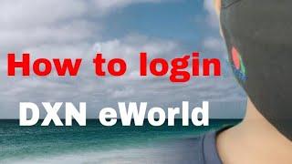 How to login DXN eWorld full details