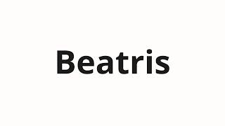 How to pronounce Beatris | Беатрис (Beatrice in Russian)