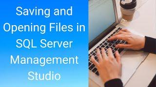 Saving and Opening Files in SQL Server Management Studio