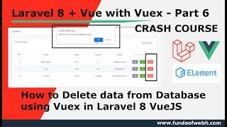 Laravel + Vue Part 6: How to Delete data from database using Vuex in Laravel 8 | Laravel 8 Vuex