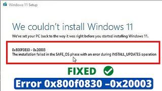 How to fix Error 0x800f0830 –0x20003 | We couldn’t install Windows 11 SAFE_OS during INSTALL_UPDATES