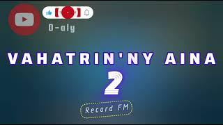 VAHATRIN'NY AINA 2 (Tantara lava Record FM)