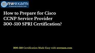 How to Prepare for Cisco CCNP Service Provider 300-510 SPRI Certification?