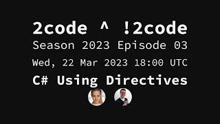 2code ^ !2code [S2023E03] C# Using Directives