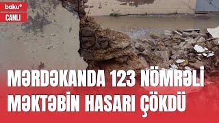 Yağışın Mərdəkanda yaratdığı təhlükə | Hasarı çökən 123 nömrəli məktəbdən bağlantı - CANLI