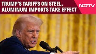 Donald Trump Tariffs | Donald Trump's 25% Tariffs On Steel, Aluminum Imports Take Effect