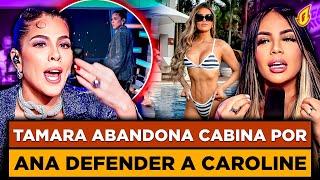 TAMARA ABANDONA LA CABINA POR ANA CAROLINA DEFENDER A CAROLINE AQUINO Y LLAMARLA PROFESIONAL