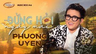 Phương Uyên - Đừng Hỏi Ngày Mai | Music Box #46