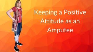 Keeping a Positive Attitude as an Amputee