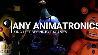 Any Animatronics sing Left Behind by DaGames