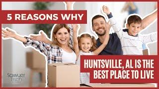 Why Huntsville, AL Is the Best Place to Live – Top 5 Reasons