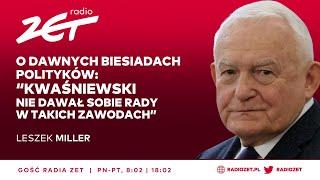 Leszek Miller: Gen. Kukuła powinien się zdymisjonować. Wszystko mu się pomyliło | Gość Radia ZET