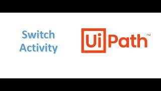 Switch Activities : Uipath