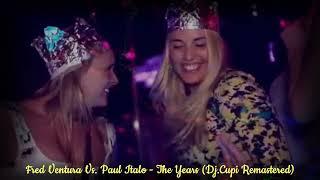 Fred Ventura Vs. Paul Italo - The Years (Dj.Cupi Remastered)