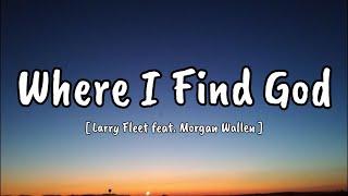 Larry Fleet - Where I Find God (feat. Morgan Wallen) {Song }