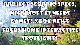 Scorpio talk, Microsoft NEEDS games at E3, Focus Home Interactive Spotlight