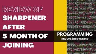 Honest Review of Sharpener after completing 5 Months  | My Coding Journey