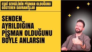 BU İŞARETLER PİŞMAN OLDUĞUNU GÖSTERİR! ESKİ SEVGİLİNİN PİŞMAN OLDUĞUNU GÖSTEREN DAVRANIŞLAR!