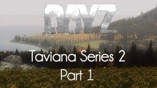 ARMA 2: DayZ Mod Survival — Taviana Series 2 — Part 1 — The Start Of Something Beautiful!