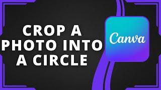 How To Crop A Photo Into A Circle In Canva (Best Method)