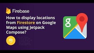 How to display locations from Firestore on Google Maps using Jetpack Compose?