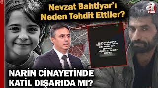 Nevzat Bahtiyar'a Tehdit Ne Anlama Geliyor? Narin Cinayetinde Katil Dışarıda Mı? | A Haber