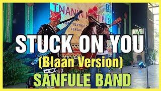 Stuck On You (Lionel Richie) Blaan Version - Cover By Sanfule Band