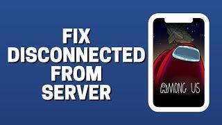 How To Fix Disconnected From Server Error In Among Us On Mobile