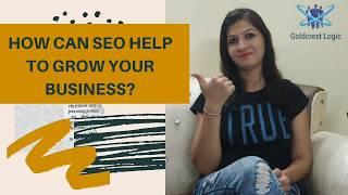 How SEO Can Help to Grow Your Business? Goldcrest Logic