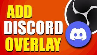 How To Add Discord Overlay To OBS (Step-by-Step Guide)