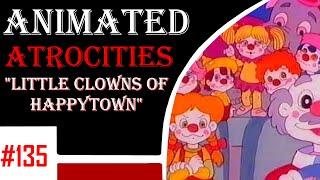 Animated Atrocities 135 || "Little Clowns of Happytown"