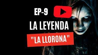 EP9-La LEYENDA de la LLORONA