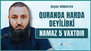  Quranda harda yazılıb ki, namaz 5-vaxt qılınır?  Rəşad Hümbətov