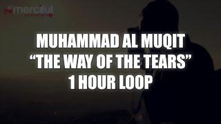 The Ways Of The Tears - Muhammad Al Muqit | 1 HOUR LOOP