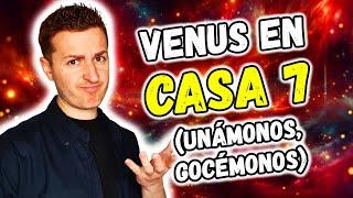 ️ VENUS en CASA 7 ️ - UNÁMONOS, GOCÉMONOS | Astrología