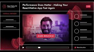 React Native EU 2020: Omri Bruchim - Performance Does Matter - Making Your React-Native App Fast