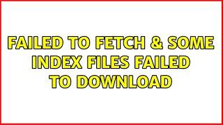 Failed to fetch & Some index files failed to download