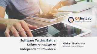 Software Testing Battle:  Software Houses vs Independent Providers?