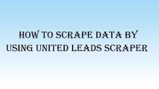 United Leads Scraper Video