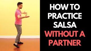 How to Practice Salsa Without A Partner (and The 6 Things You Need to Master)